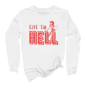 Give 'em Hell Long Sleeve Tee