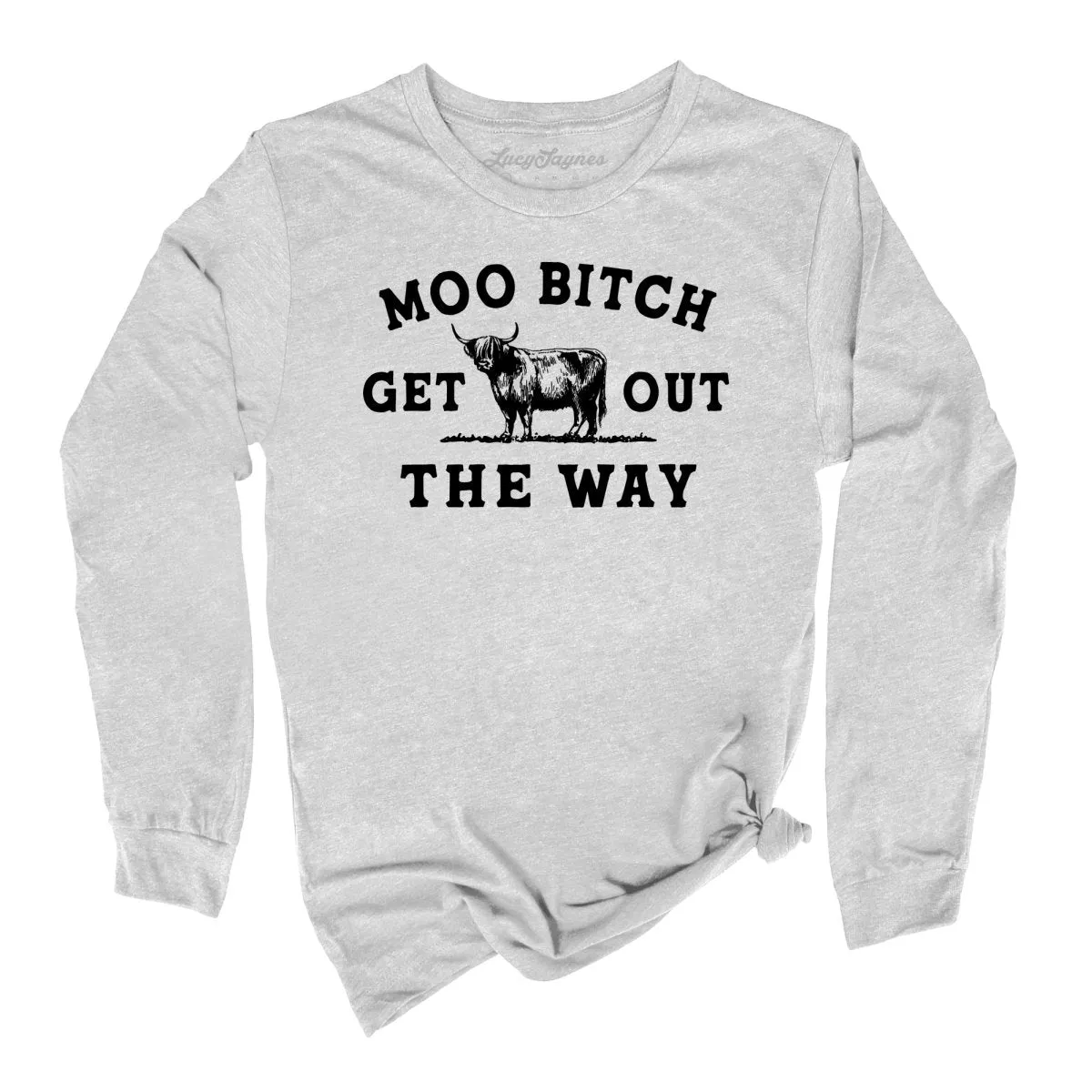 Moo Bitch Get Out The Way Long Sleeve Tee