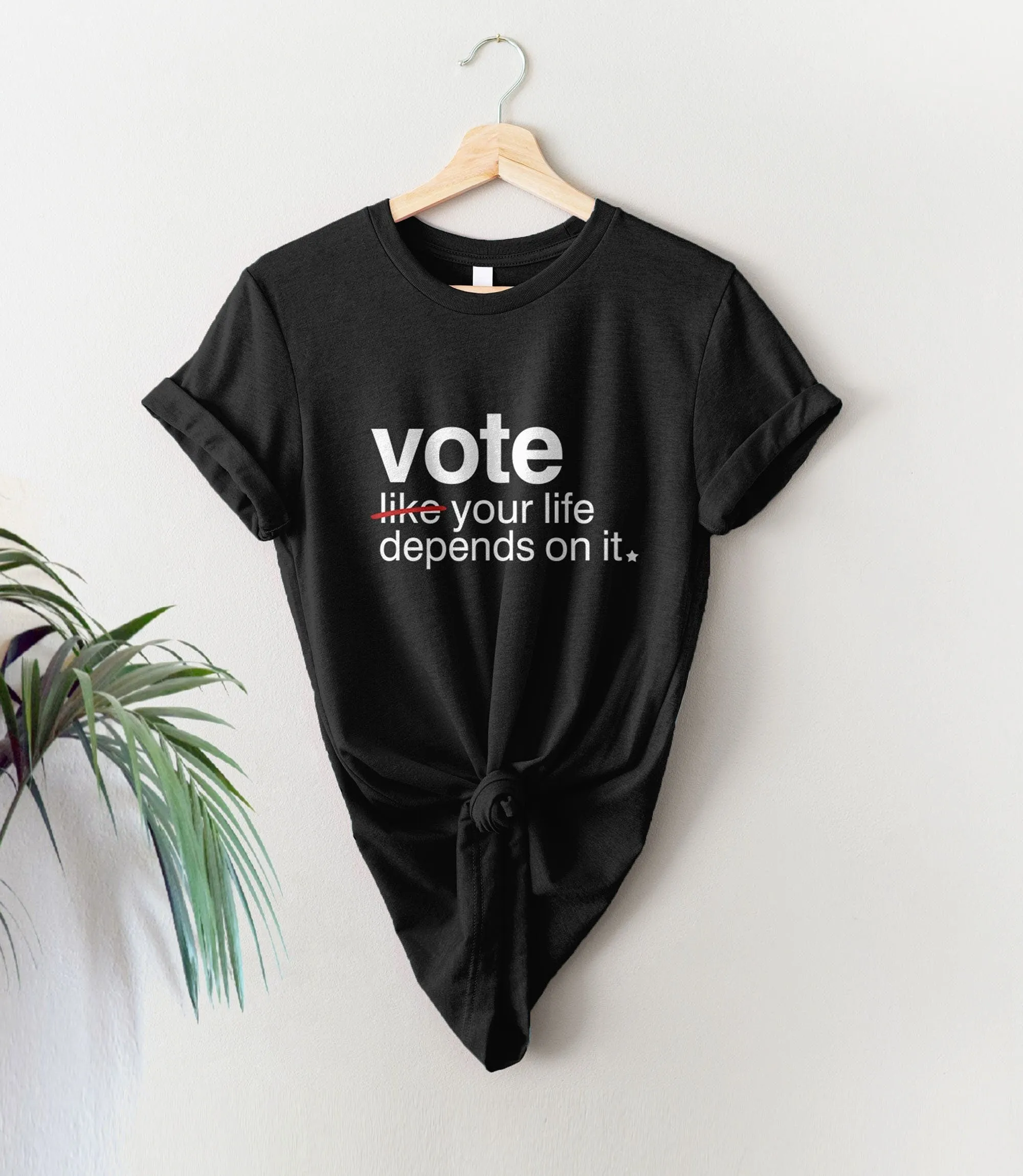 Vote Like Your Life Depends on It Shirt